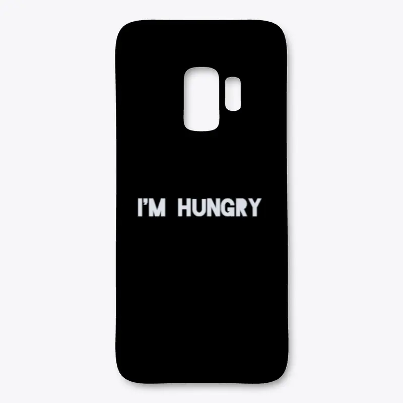 Samsung/ iPhone Case- I'm hungry