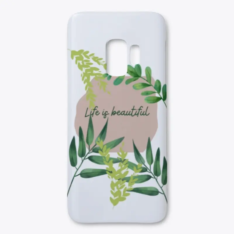 Samsung/ iPhone Case- Life is Beautiful